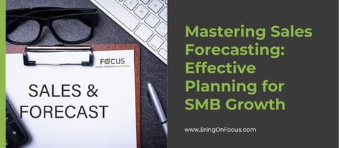 Mastering Sales Forecasting: Effective Planning for SMB Growth